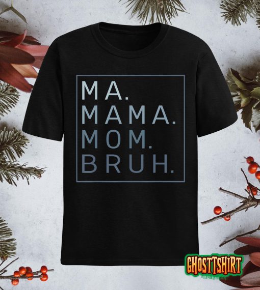 Ma Mama Mom Bruh Mother Mommy T-Shirt