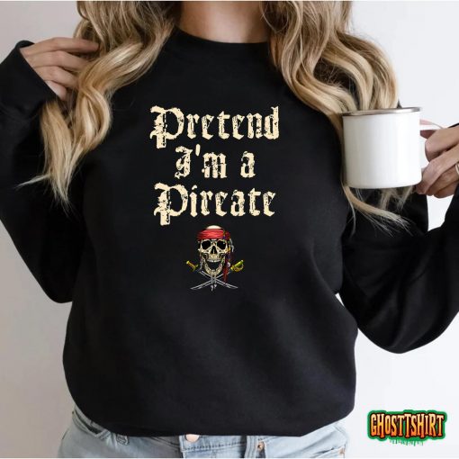 Pretend I’m A Pirate Costume Party Funny Halloween Pirate T-Shirt