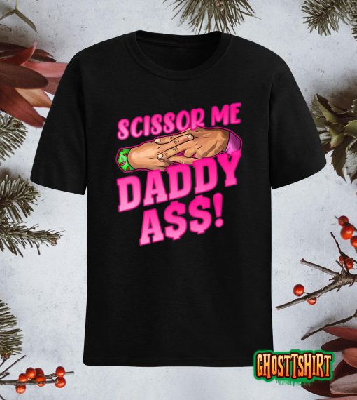 Scissor Me Daddy A$$ T-Shirt