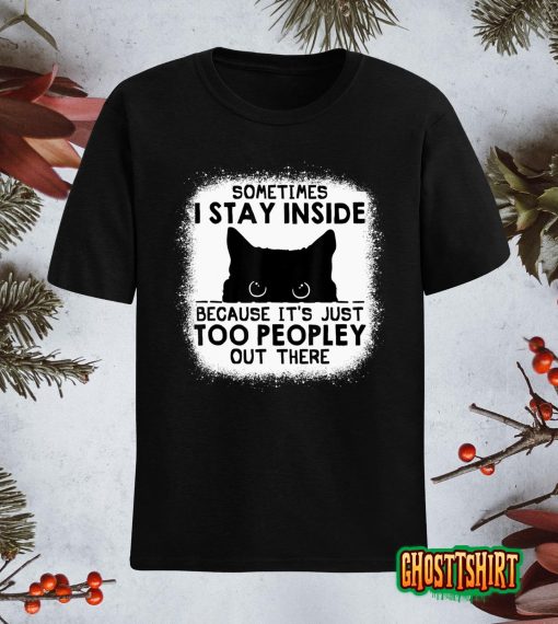 Sometimes I Stay Inside It’s Too Peopley Out There Bleached T-Shirt