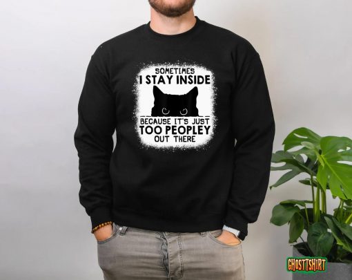 Sometimes I Stay Inside It’s Too Peopley Out There Bleached T-Shirt