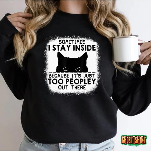 Sometimes I Stay Inside It’s Too Peopley Out There Bleached T-Shirt