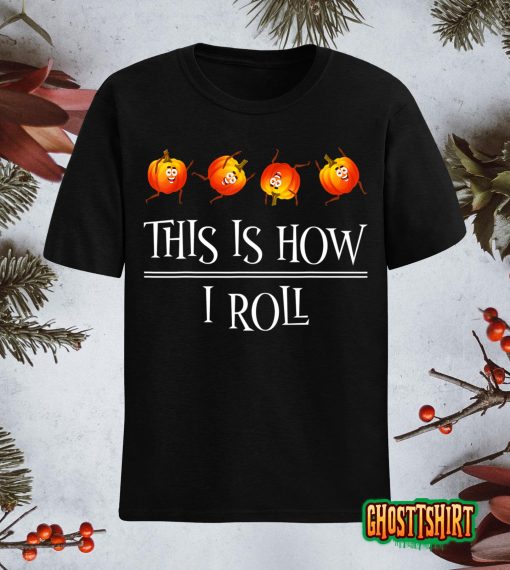This Is How I Roll Pumpkin Fall Season Thanksgiving Halloween T-Shirt