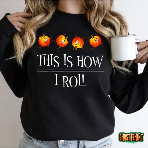 This Is How I Roll Pumpkin Fall Season Thanksgiving Halloween T-Shirt