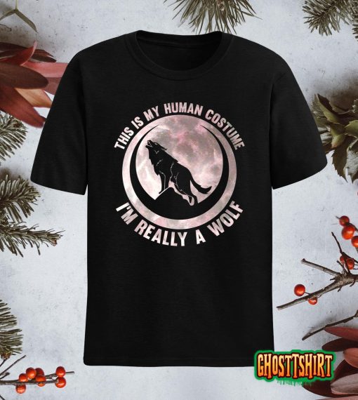 This Is My Human Costume I’m Really A Wolf Moon Halloween T-Shirt