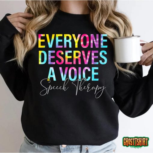 Tie Dye Everyone Deserves Voice Speech Language Pathologist T-Shirt