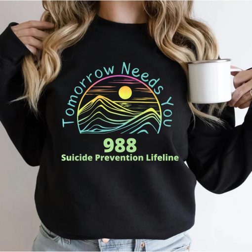 Tomorrow Needs You – Suicide Awareness – Suicide Prevention Sweatshirt