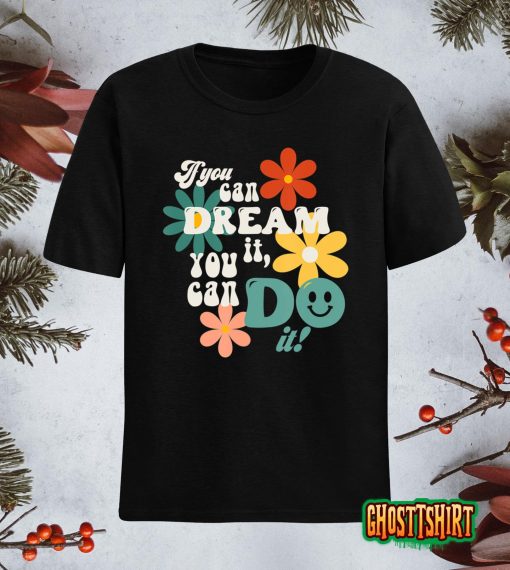 Trendy If You Can Dream It Do It! Retro Style Flowers T-Shirt