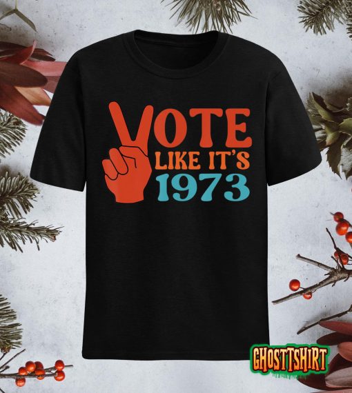 Vote Like It’s 1973 Pro Choice Women’s Rights Vintage Retro T-Shirt