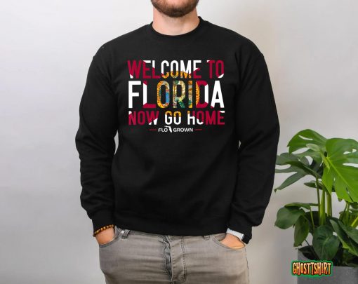 Welcome To Florida Now Go Home T-Shirt