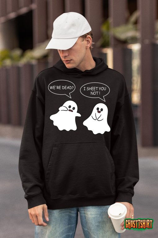 We’re Dead I Sheet You Not Funny Halloween Sayings Ghosts T-Shirt