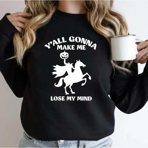 Y’all Gonna Make Me Lose My Mind Funny Halloween T-Shirt