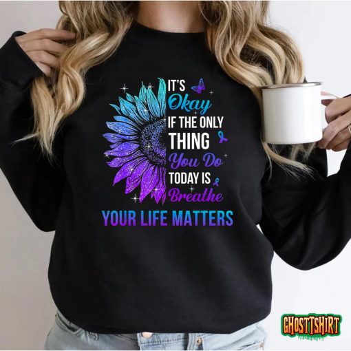 Your Life Matters Suicide Prevention Awareness Men Women T-Shirt