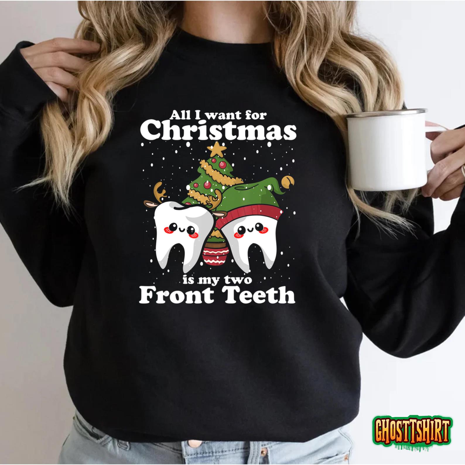 All I want for Christmas is My Two Front Teeth Funny Dentist Sweatshirt