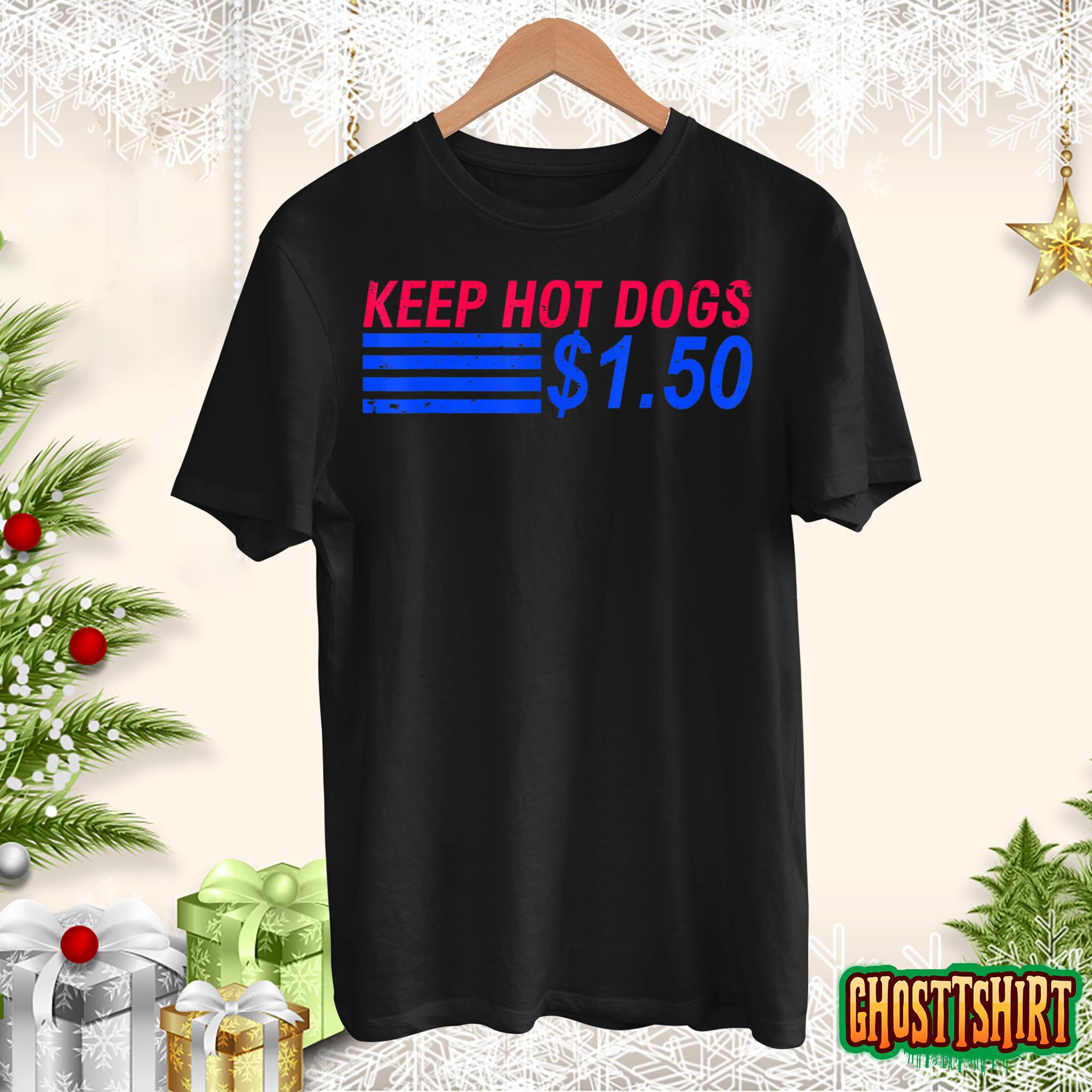 Keep Hot Dogs At $1.50 T-Shirt