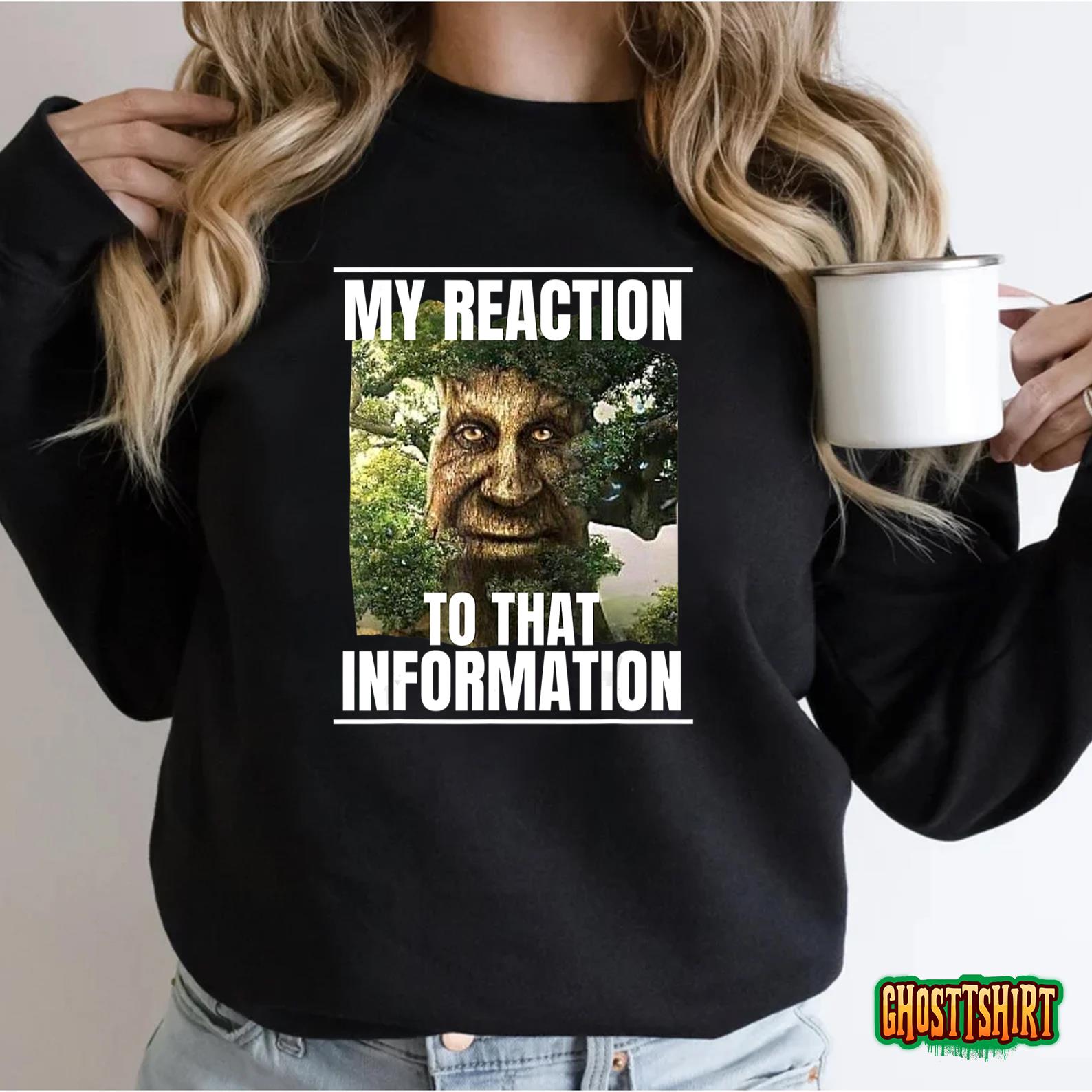 My reaction to that information wise mystical oak tree meme shirt