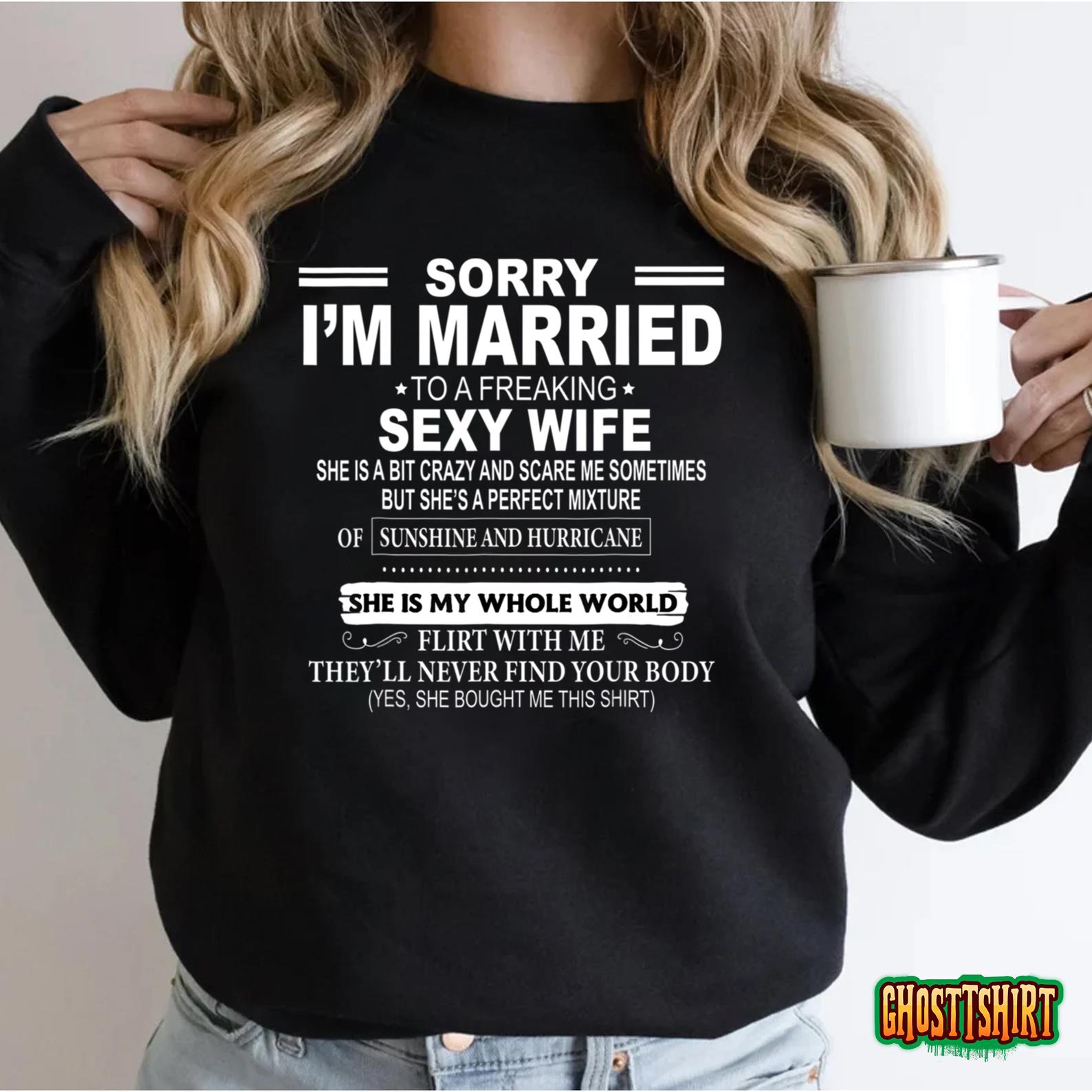 Sorry Ladies Im Married To A Freaking Sexy Awesome Wife T Shirt