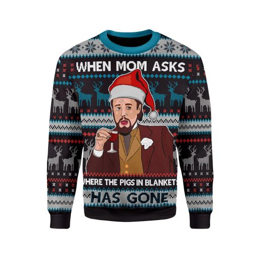 Leo Laughing Meme Meme When Mom Ask The Pig In Blanket Has Gone 3D Ugly Christmas Sweater