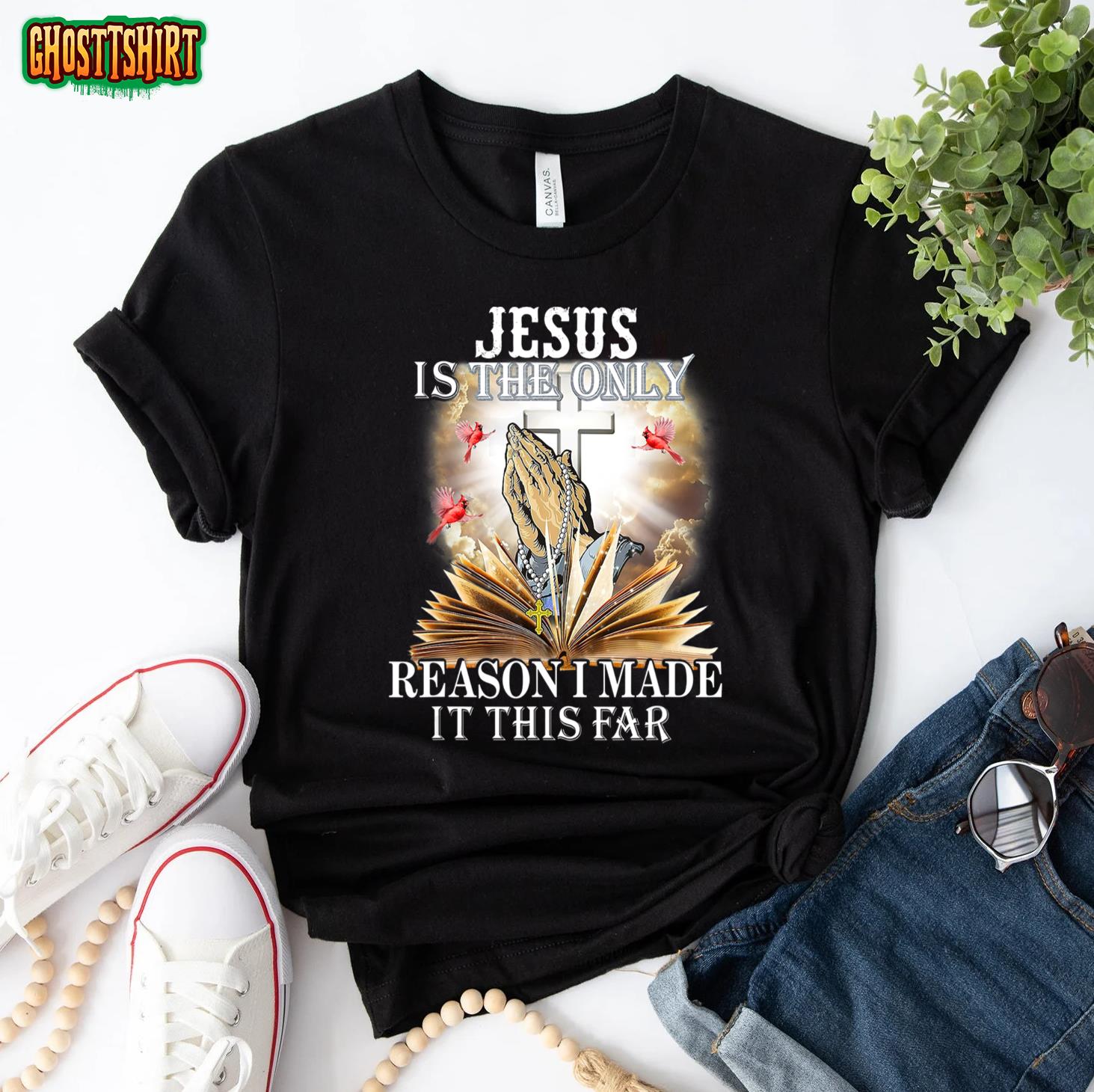 Jesus Is The Only Reason I Made It This Far Christian Gift T-Shirt