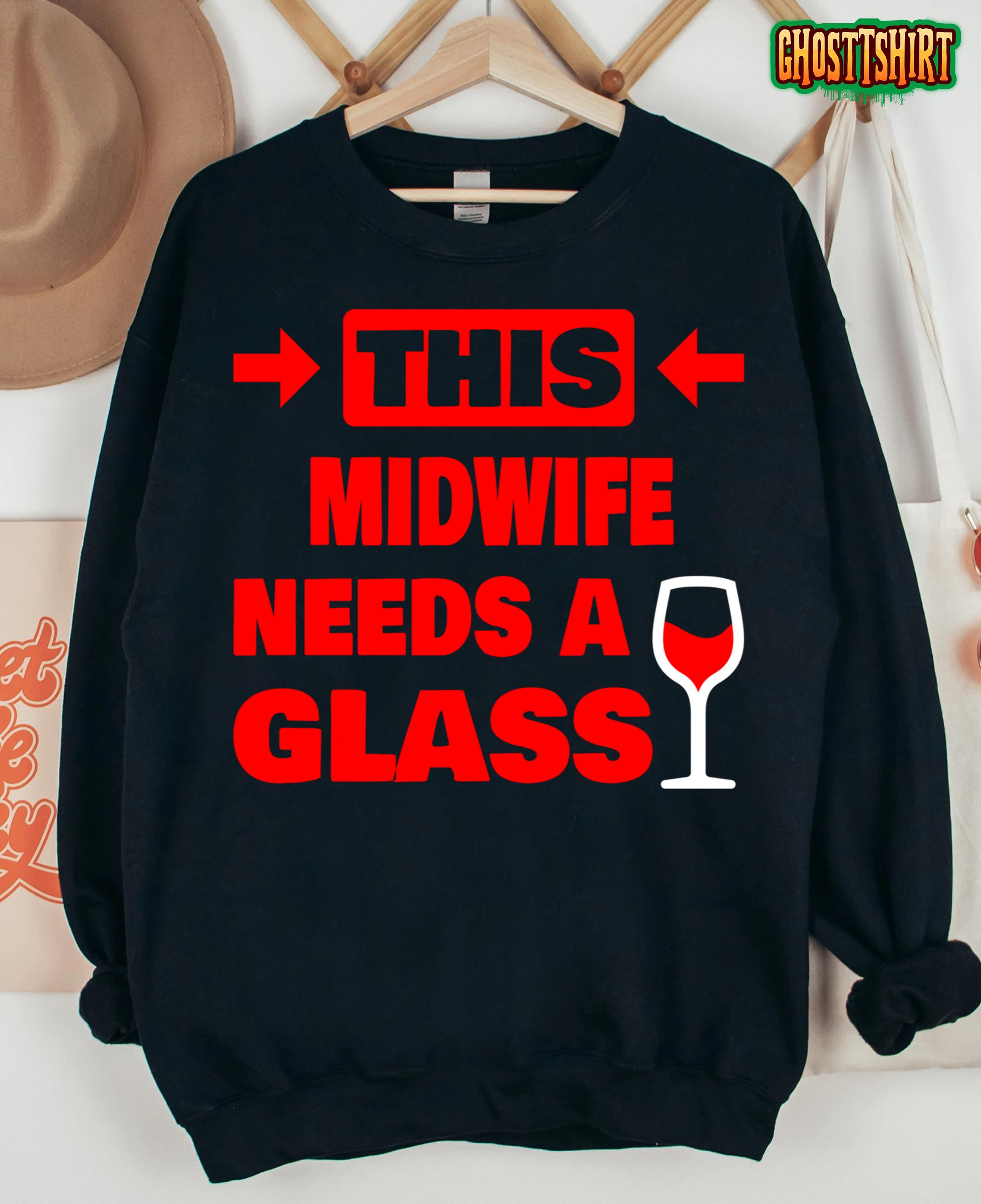 This Midwife Needs A Glass Wine Funny Midwife Sweatshirt