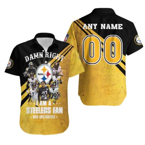 Pittsburgh Steelers Damn Right I Am A Steelers Fan Now And Forever NFL 3d Custom Name Number Hawaiian Shirt