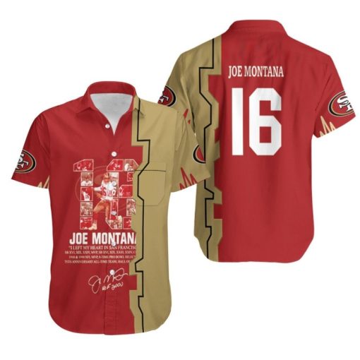 San Francisco 49ers Joe Montana 16 Great Player I Left My Heart In 49ers Signed NFL 3D Hawaiian Shirt