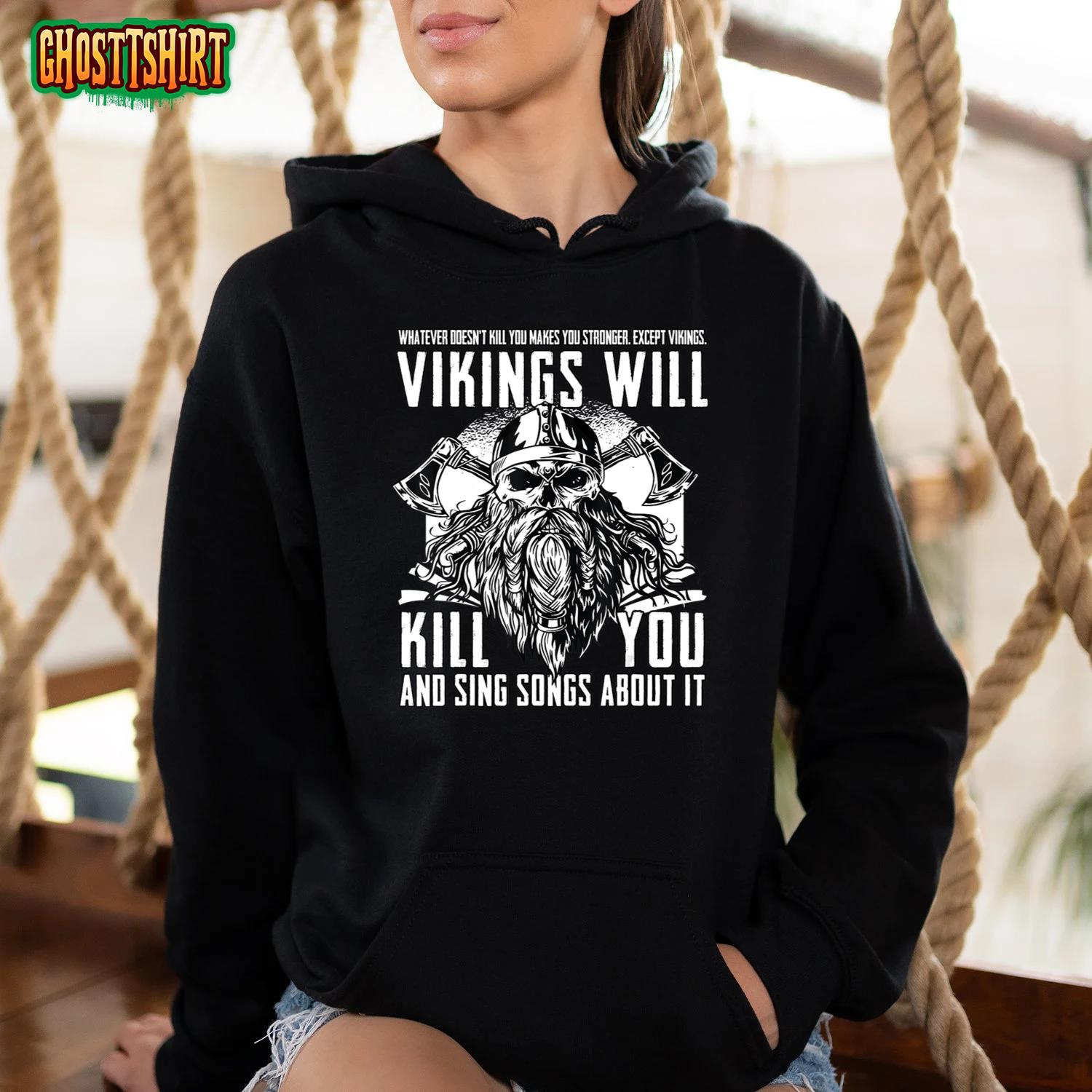 Vikings Will Kill You And Sing Songs About It Funny Quote Shirt