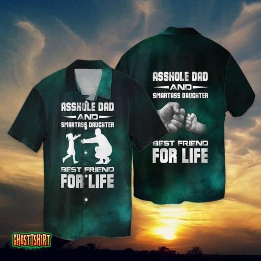 Dad’s Best Friend Asskole Das And Smartass Daughter Best Friend For Life Aloha Hawaiian Shirt
