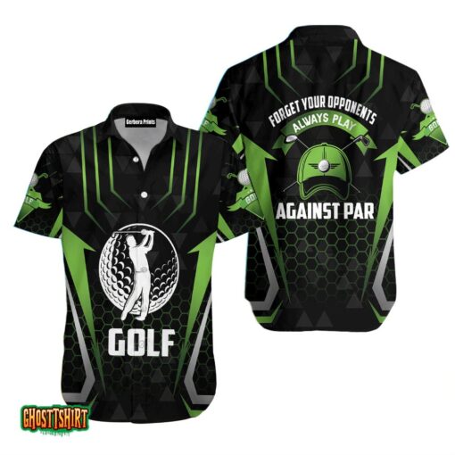 Golf Forget Your Opponents Always Play Against Par Aloha Hawaiian Shirt