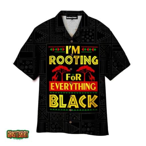 I’m Rooting For Everything Black Aloha Hawaiian Shirt