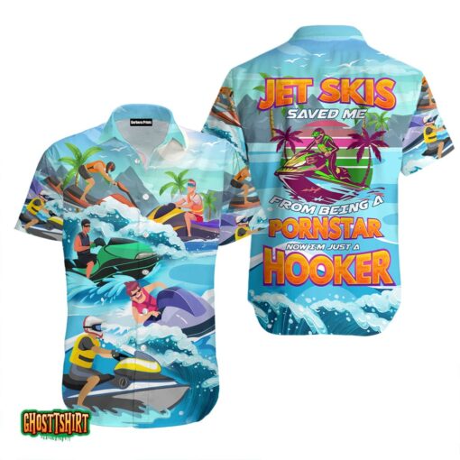 Jet Skis Saved Me Now I’m Just A Hooker Funny Aloha Hawaiian Shirt