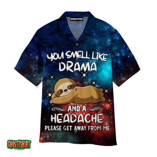 You Smell Like Drama And A Headache Please Get Away From Me Sloth Aloha Hawaiian Shirt