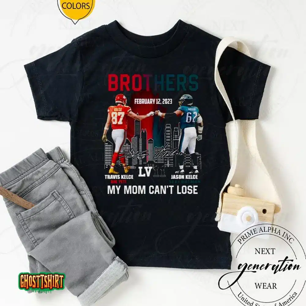 2023 Brothers Travis Kelce And Jason Kelce My Mom Can’t Lose Super Bowl Lvii Signatures Unisex T-Shirt