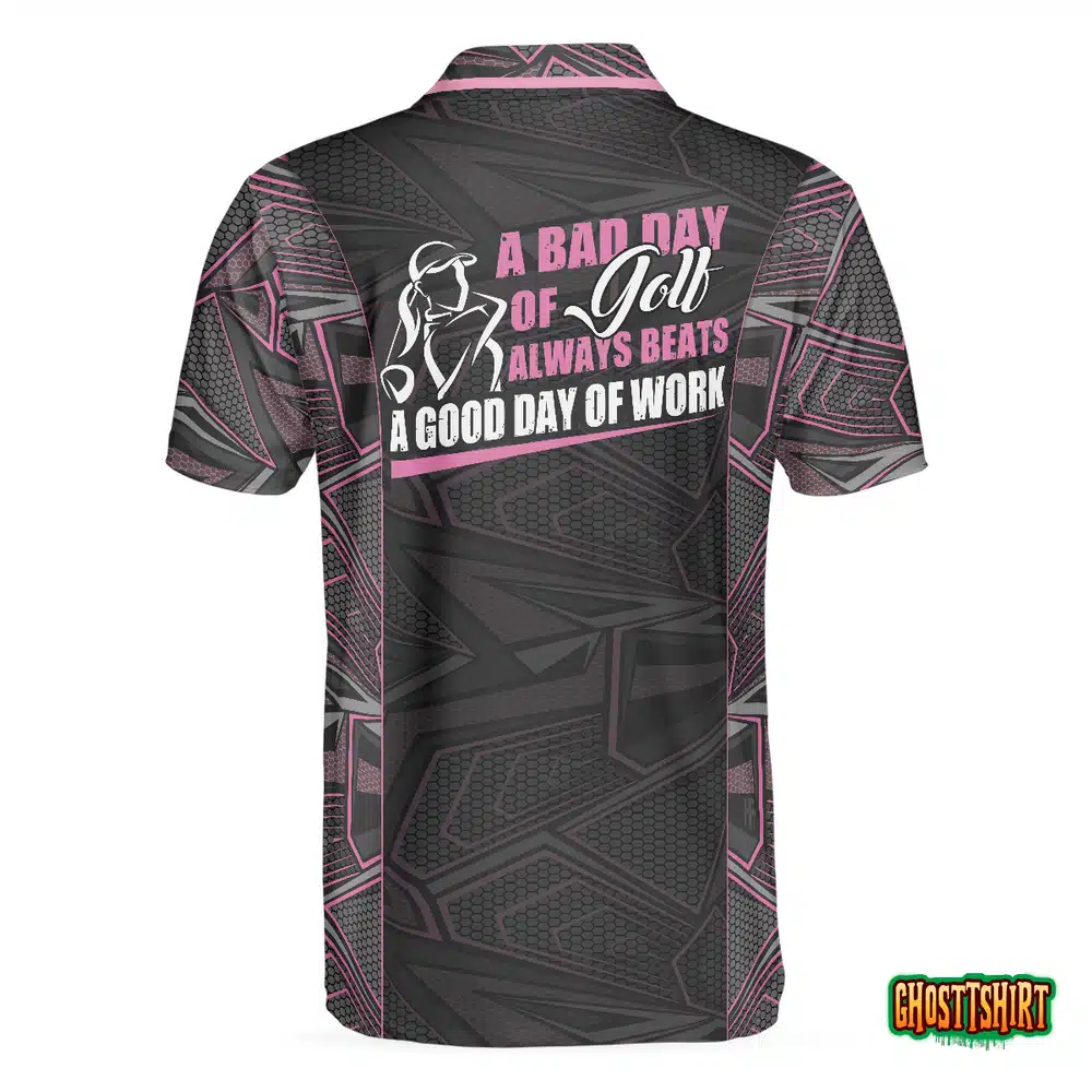 A Bad Day Of Golf Always Beats A Good Day Of Work Short Sleeve Polo Shirt