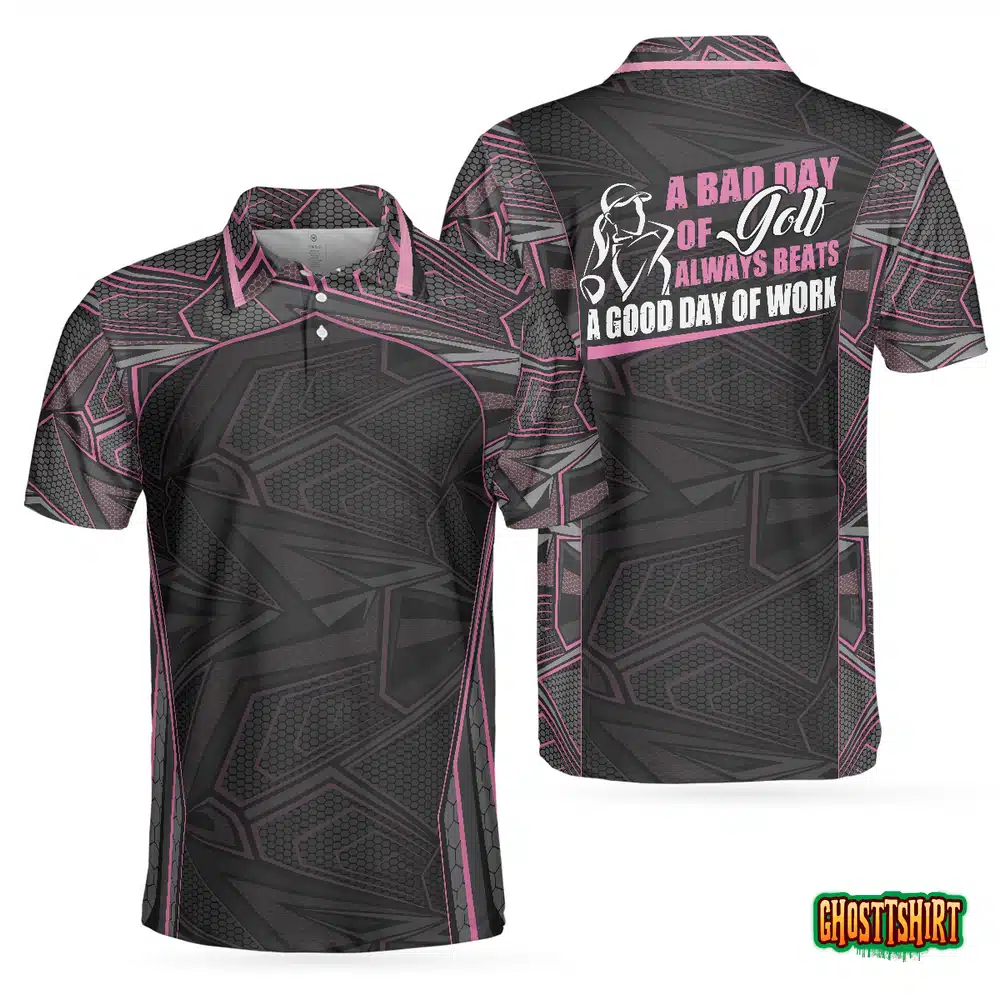 A Bad Day Of Golf Always Beats A Good Day Of Work Short Sleeve Polo Shirt