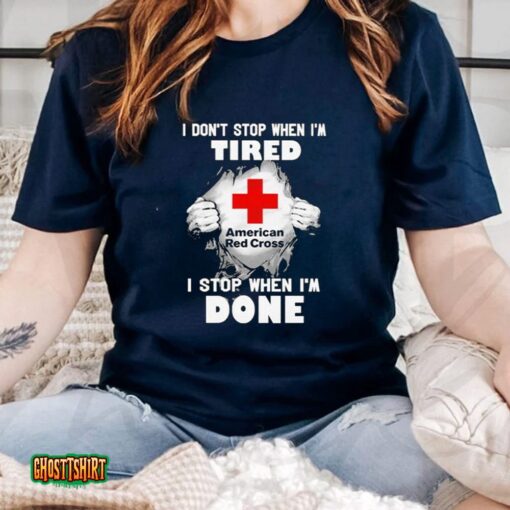 American Red Cross I Dont Stop When Im Tired I Stop When Im Done Unisex T-Shirt