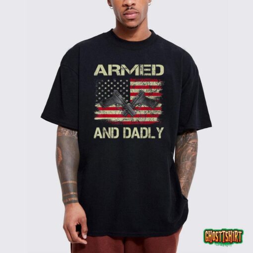 Armed And Dadly, Funny Deadly Father For Father’s Day T-Shirt