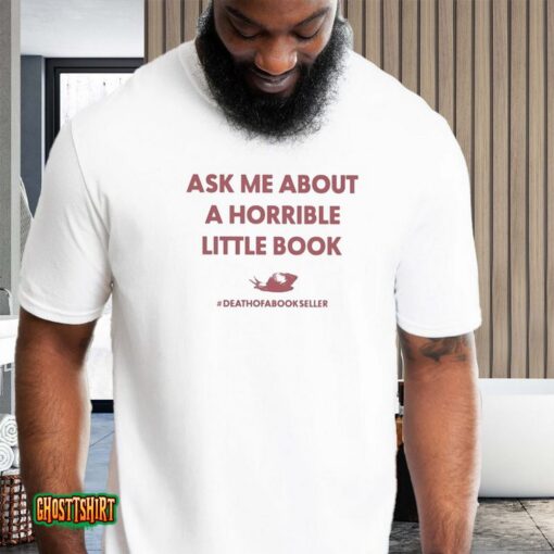 Ask Me About A Horrible Little Book Death Of A Bookseller Unisex T-Shirt