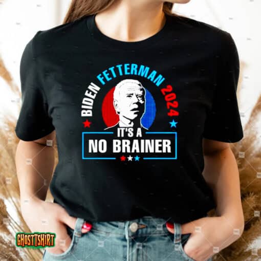 Biden Fetterman 2024 It’s A No Brainer Unisex T-Shirt