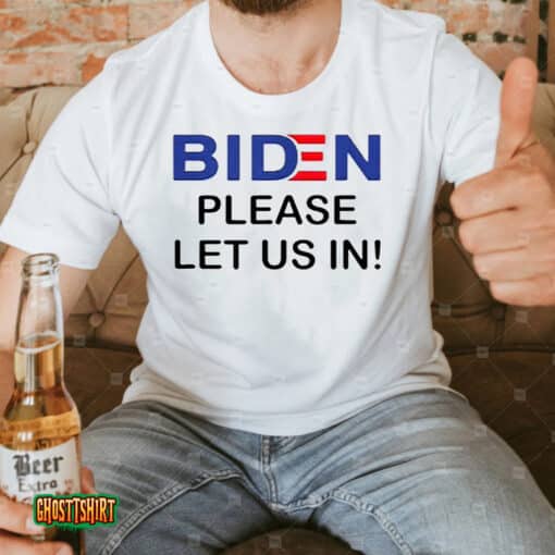 Biden Please Let Us In Unisex T-Shirt