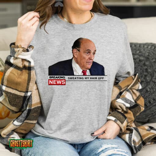Breaking News Rudy Giuliani Sweating My Hair Off Unisex T-Shirt