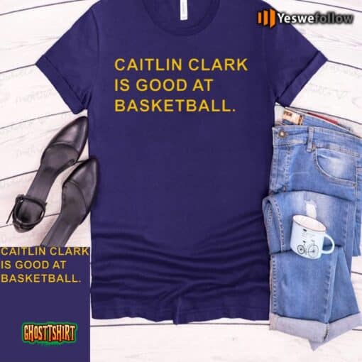 Caitlin Clark Is Good At Basketball Unisex T-Shirt