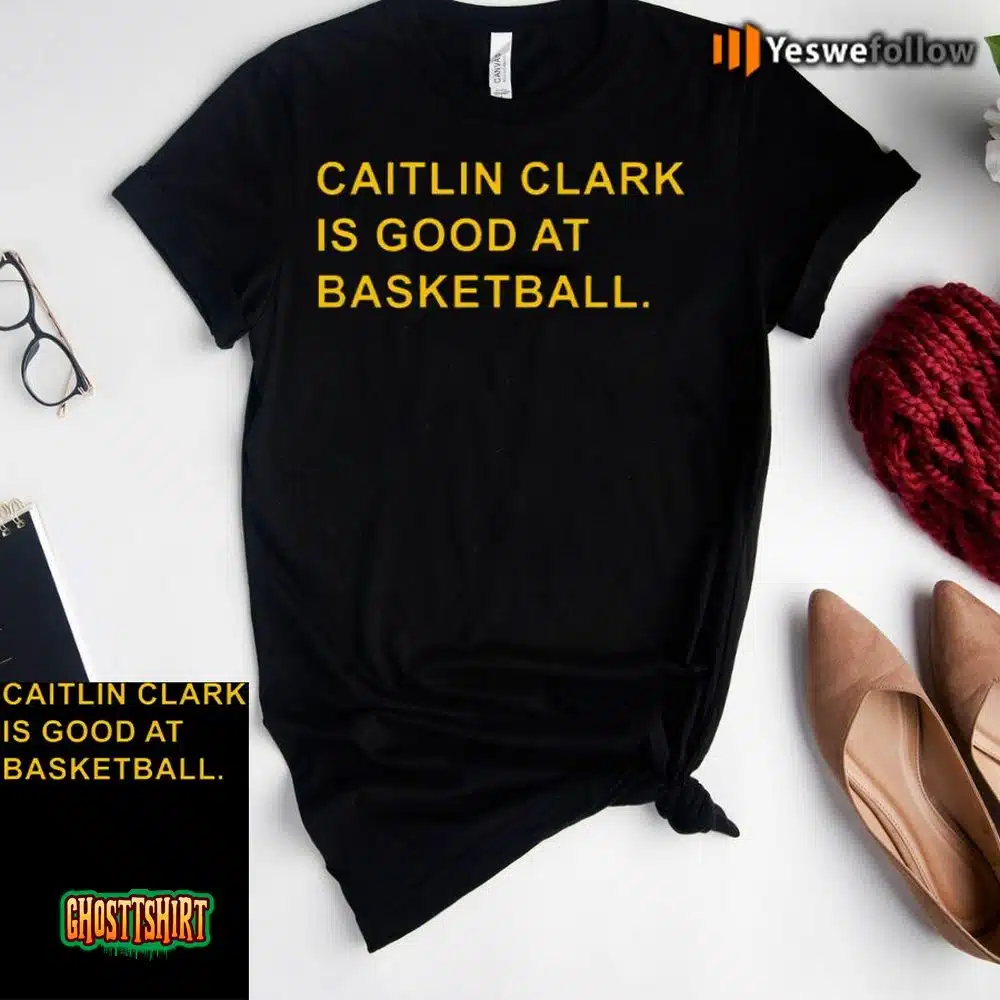 Caitlin Clark Is Good At Basketball Unisex T-Shirt