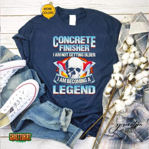 Concrete Finisher I Am Not Getting Older I Am Becoming A Legend Unisex T-Shirt