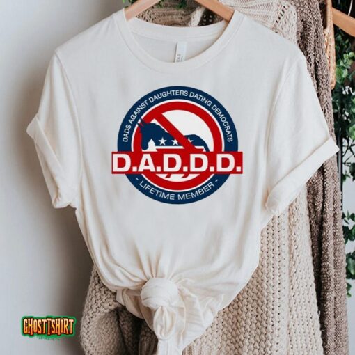 D.A.D.D.D. Dads Against Daughters Dating Democrats Unisex T-Shirt