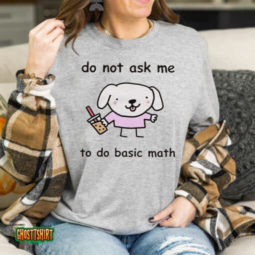 Do Not Ask Me To Do Basic Math Unisex T-Shirt