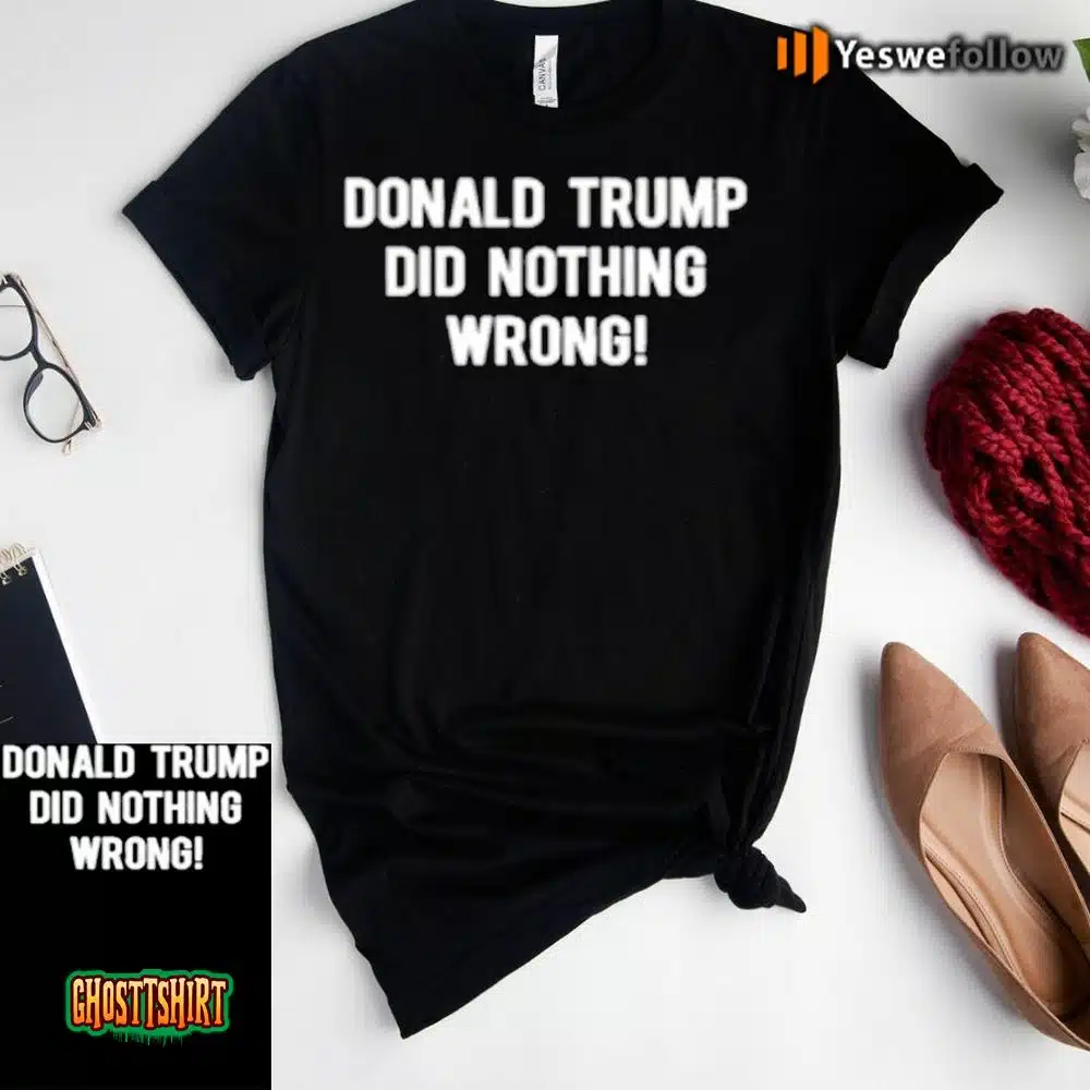 Donald Trump Did Nothing Wrong Unisex T-Shirt