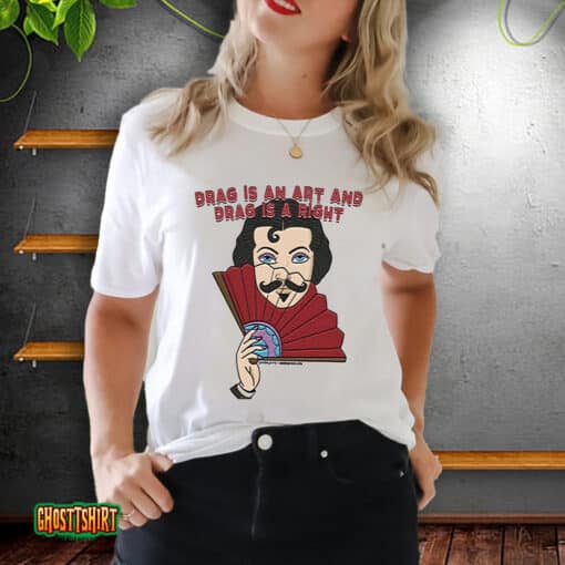 Drag Is An Art And Drag Is A Right Unisex T-Shirt