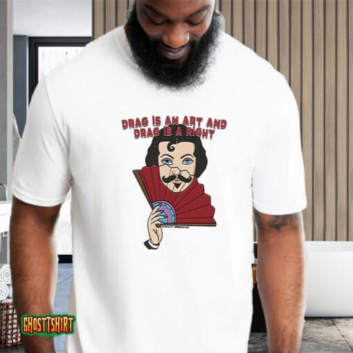 Drag Is An Art And Drag Is A Right Unisex T-Shirt