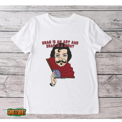 Drag Is An Art And Drag Is A Right Unisex T-Shirt